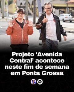 Projeto ‘Avenida Central’ acontece neste fim de semana em Ponta Grossa